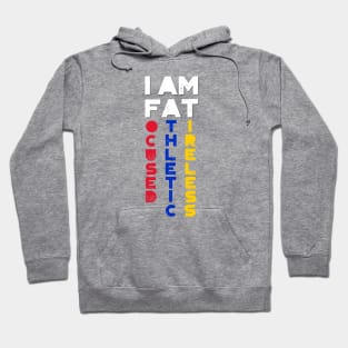 I am FAT. Focused, Athletic, Tireless Hoodie